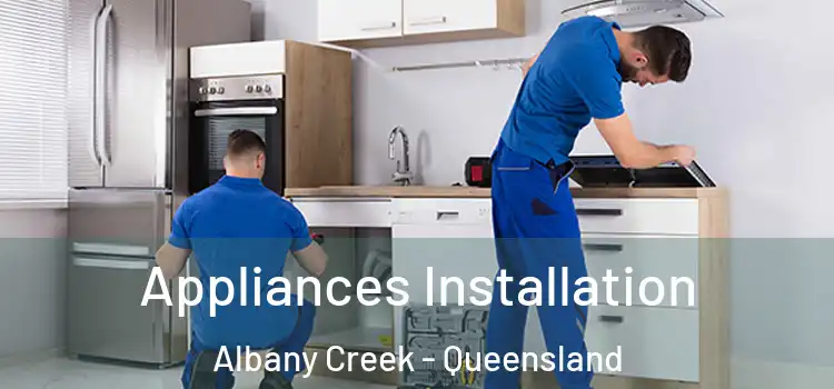 Appliances Installation Albany Creek - Queensland