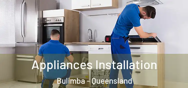 Appliances Installation Bulimba - Queensland