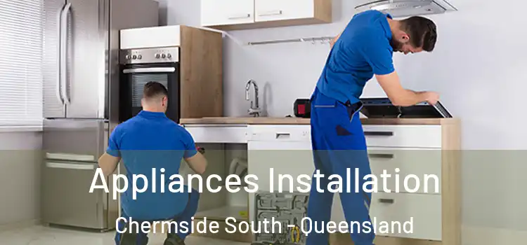 Appliances Installation Chermside South - Queensland