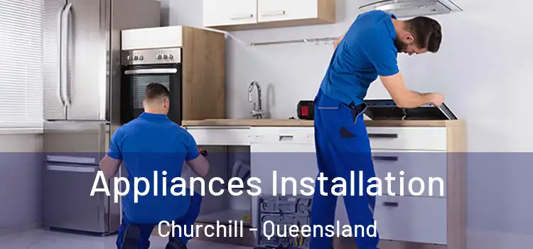 Appliances Installation Churchill - Queensland