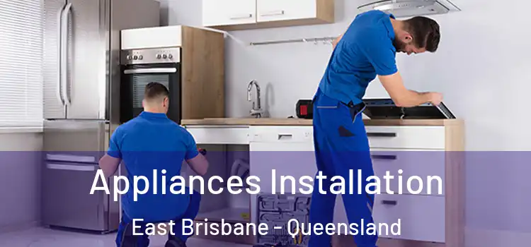 Appliances Installation East Brisbane - Queensland