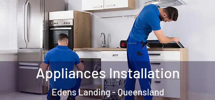 Appliances Installation Edens Landing - Queensland