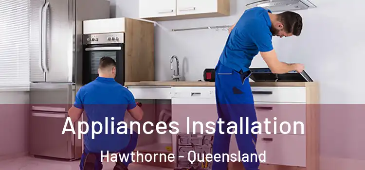 Appliances Installation Hawthorne - Queensland