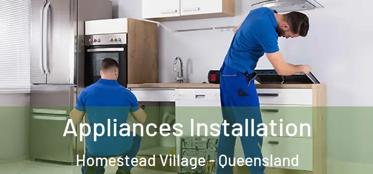 Appliances Installation Homestead Village - Queensland