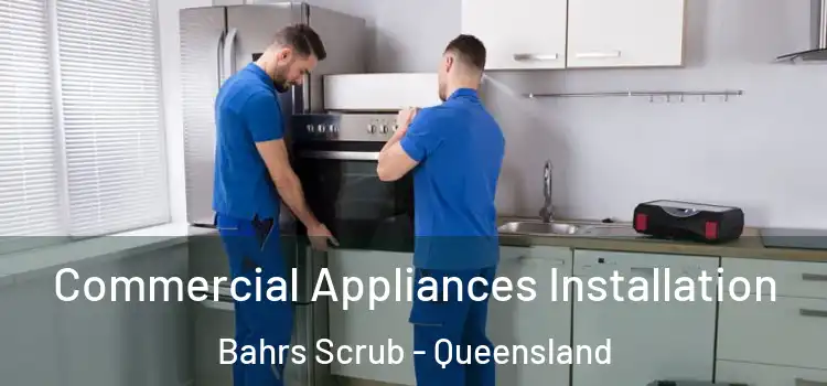 Commercial Appliances Installation Bahrs Scrub - Queensland