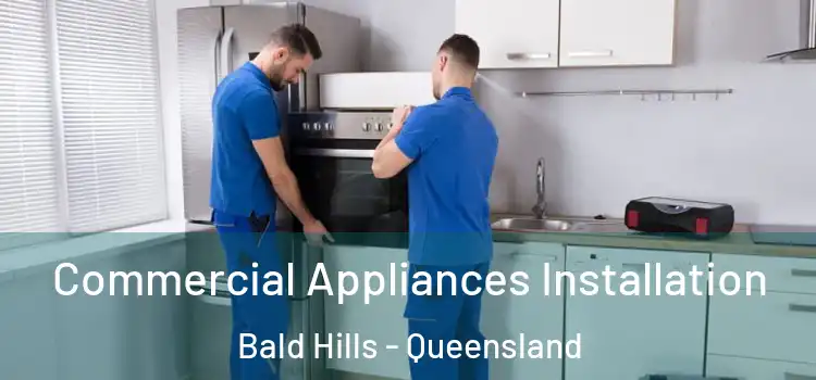 Commercial Appliances Installation Bald Hills - Queensland