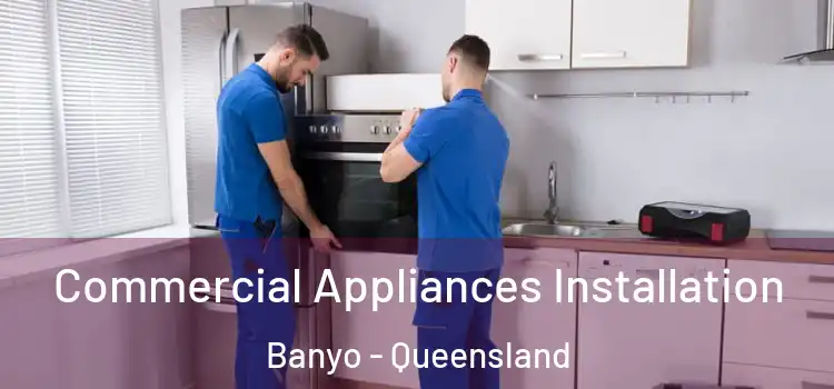 Commercial Appliances Installation Banyo - Queensland