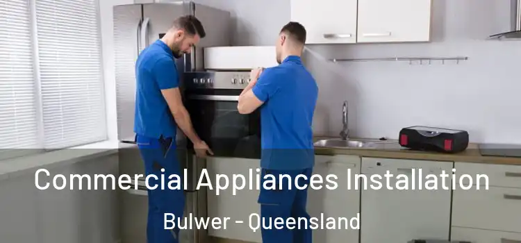Commercial Appliances Installation Bulwer - Queensland