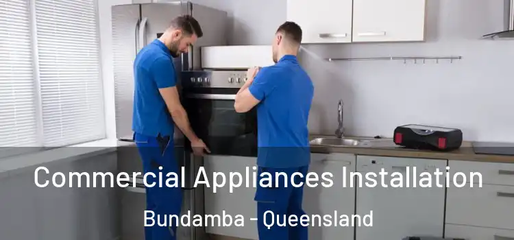 Commercial Appliances Installation Bundamba - Queensland
