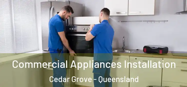 Commercial Appliances Installation Cedar Grove - Queensland