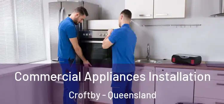Commercial Appliances Installation Croftby - Queensland