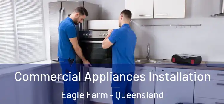 Commercial Appliances Installation Eagle Farm - Queensland