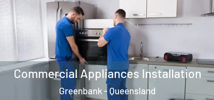 Commercial Appliances Installation Greenbank - Queensland