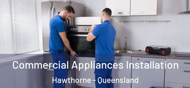 Commercial Appliances Installation Hawthorne - Queensland