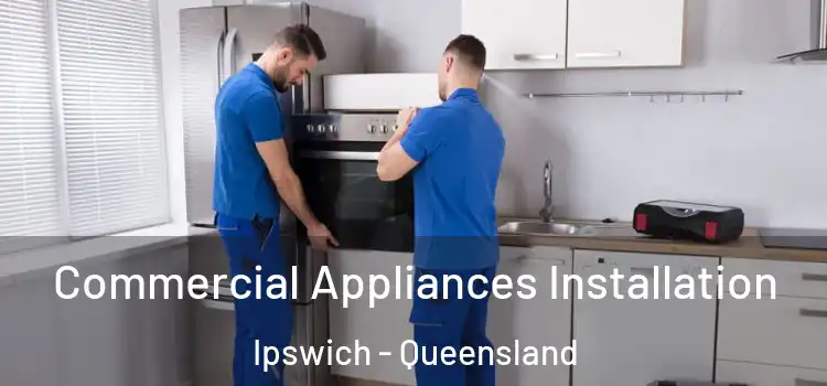 Commercial Appliances Installation Ipswich - Queensland
