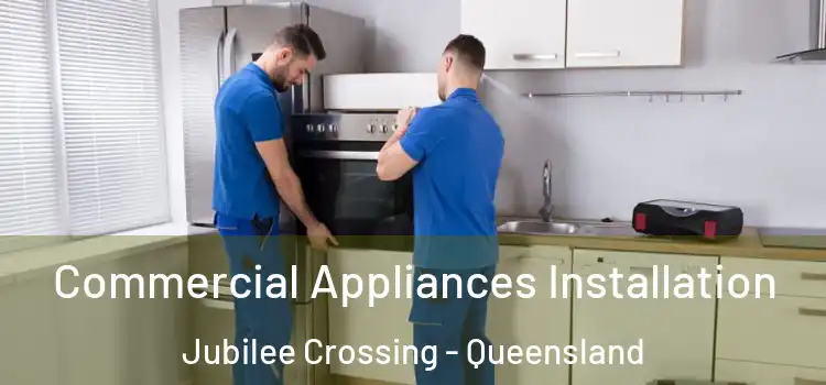 Commercial Appliances Installation Jubilee Crossing - Queensland