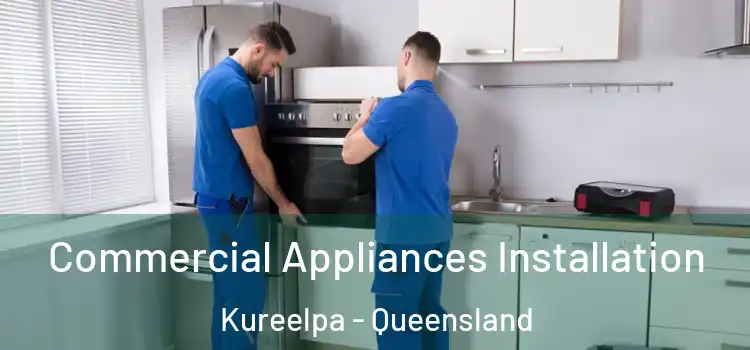 Commercial Appliances Installation Kureelpa - Queensland