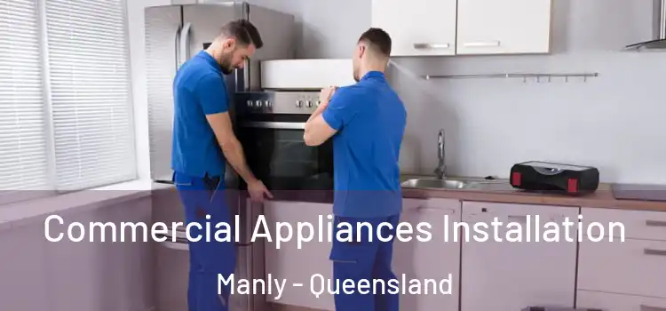 Commercial Appliances Installation Manly - Queensland
