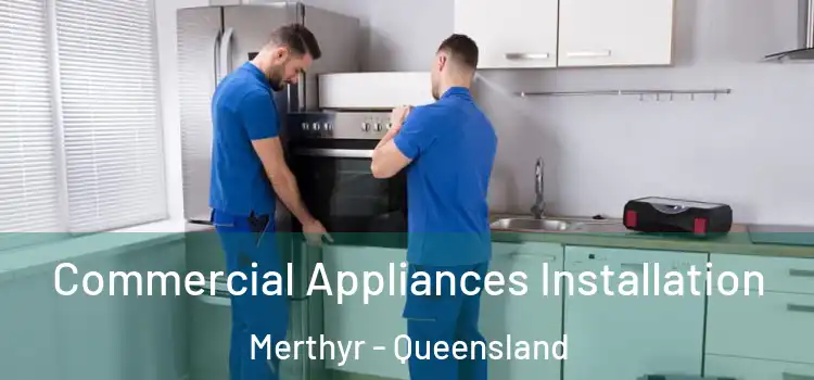 Commercial Appliances Installation Merthyr - Queensland