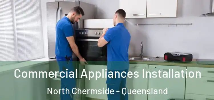 Commercial Appliances Installation North Chermside - Queensland