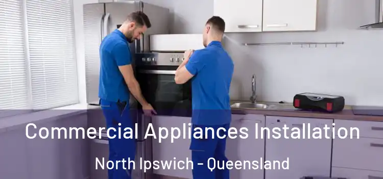 Commercial Appliances Installation North Ipswich - Queensland