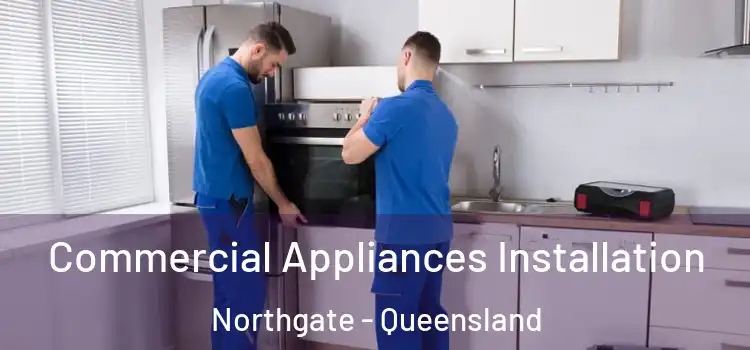 Commercial Appliances Installation Northgate - Queensland
