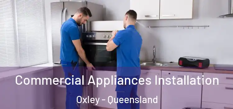 Commercial Appliances Installation Oxley - Queensland