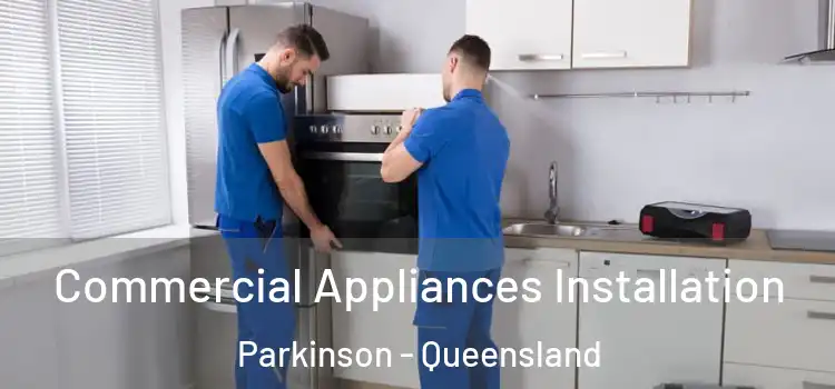 Commercial Appliances Installation Parkinson - Queensland