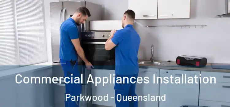 Commercial Appliances Installation Parkwood - Queensland