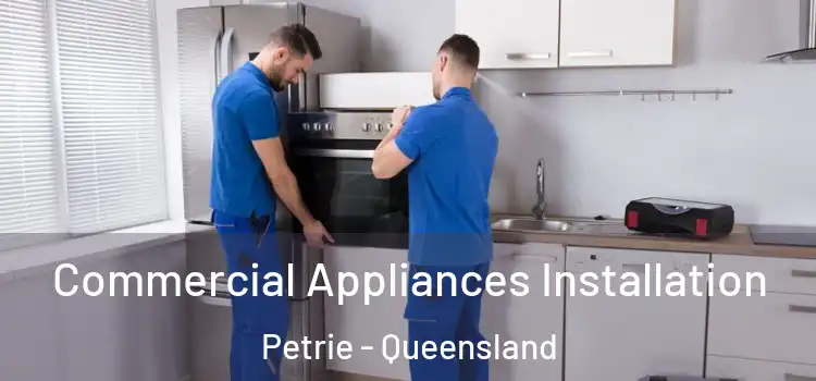 Commercial Appliances Installation Petrie - Queensland