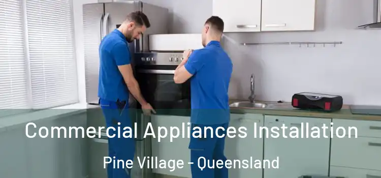 Commercial Appliances Installation Pine Village - Queensland