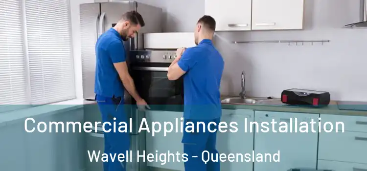 Commercial Appliances Installation Wavell Heights - Queensland
