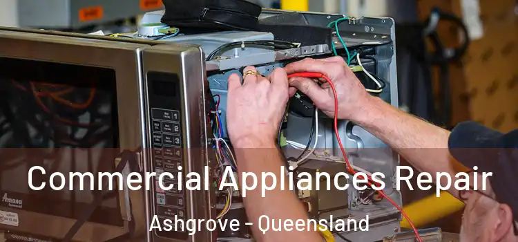 Commercial Appliances Repair Ashgrove - Queensland