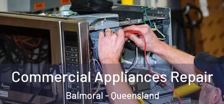 Commercial Appliances Repair Balmoral - Queensland