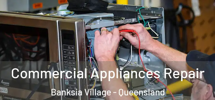 Commercial Appliances Repair Banksia Village - Queensland