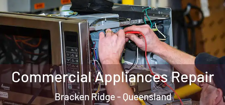 Commercial Appliances Repair Bracken Ridge - Queensland