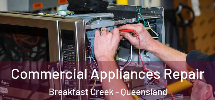 Commercial Appliances Repair Breakfast Creek - Queensland