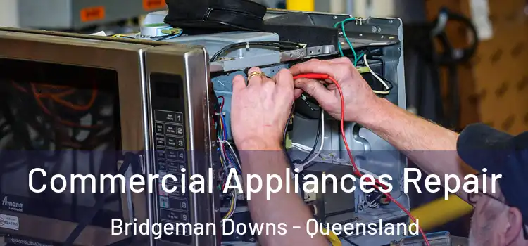Commercial Appliances Repair Bridgeman Downs - Queensland