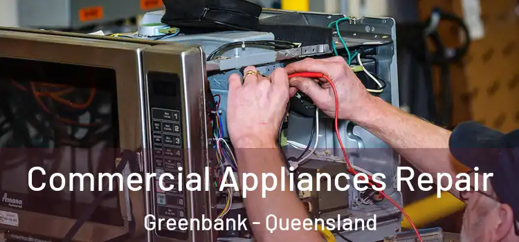 Commercial Appliances Repair Greenbank - Queensland
