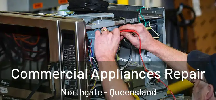 Commercial Appliances Repair Northgate - Queensland