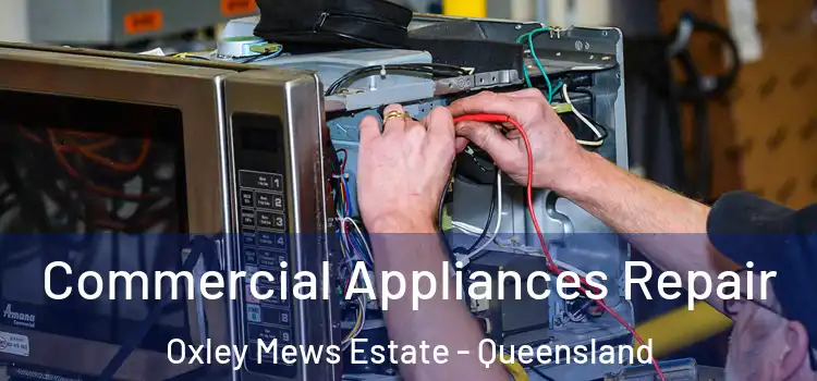 Commercial Appliances Repair Oxley Mews Estate - Queensland