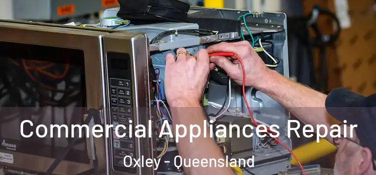 Commercial Appliances Repair Oxley - Queensland