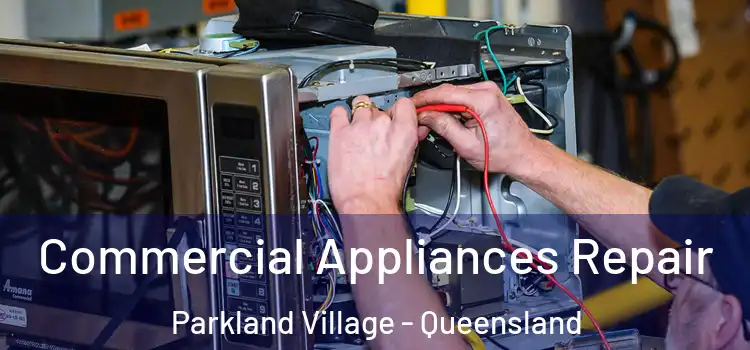 Commercial Appliances Repair Parkland Village - Queensland