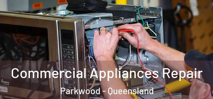 Commercial Appliances Repair Parkwood - Queensland