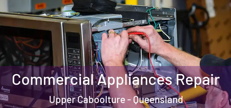 Commercial Appliances Repair Upper Caboolture - Queensland