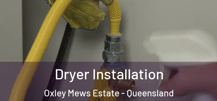 Dryer Installation Oxley Mews Estate - Queensland