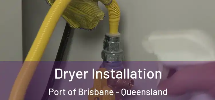 Dryer Installation Port of Brisbane - Queensland