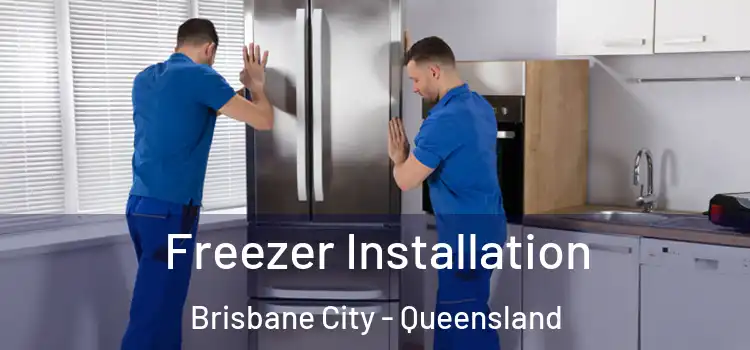 Freezer Installation Brisbane City - Queensland