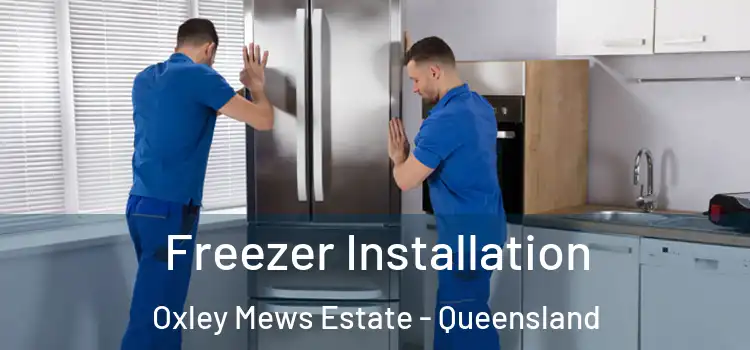 Freezer Installation Oxley Mews Estate - Queensland