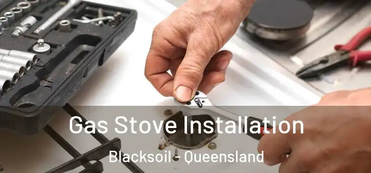 Gas Stove Installation Blacksoil - Queensland